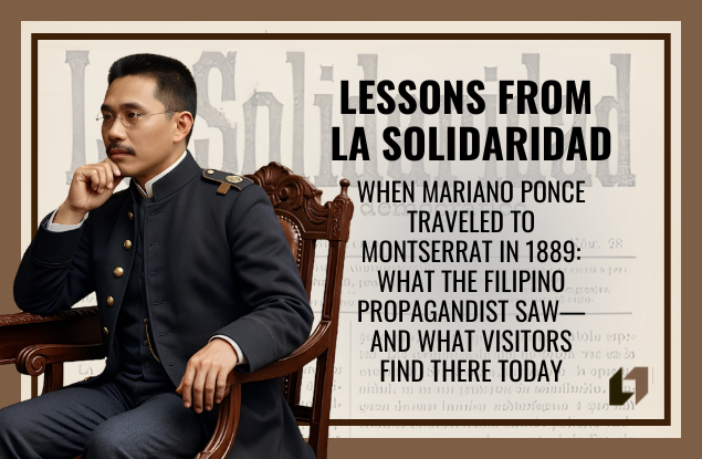 When Mariano Ponce Traveled to Montserrat in 1889: What the Filipino Propagandist Saw—and What Visitors Find There Today
